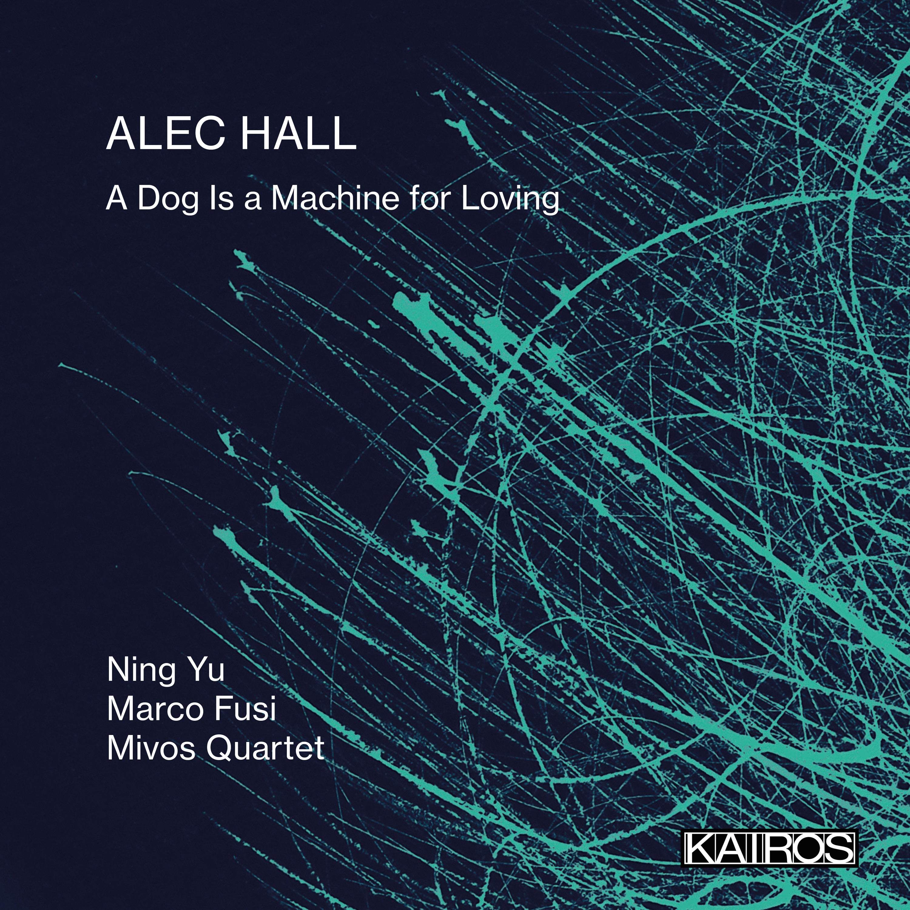 Ning Yu & Marco Fusi & Mivos Quartet - Alec Hall: A Dog Is A Machine For Loving (CD)