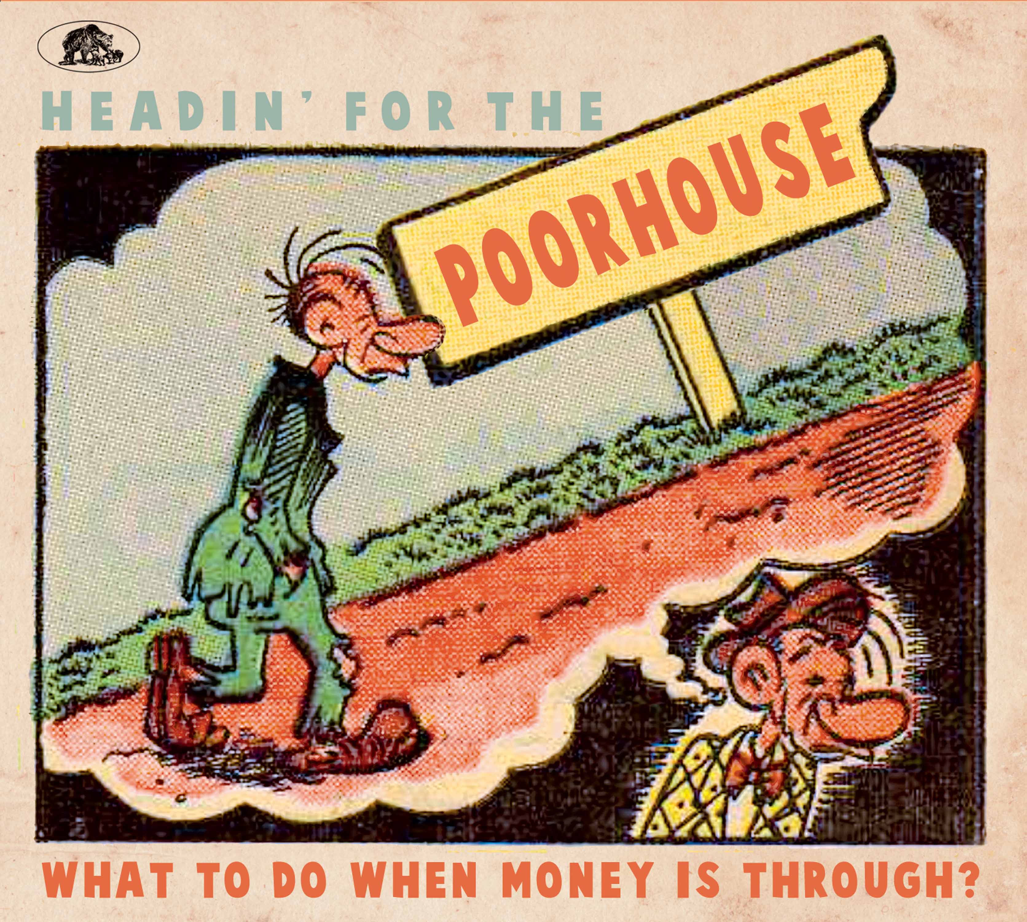 Headin' For The Poorhouse: What To Do When Money Is Through? (CD)