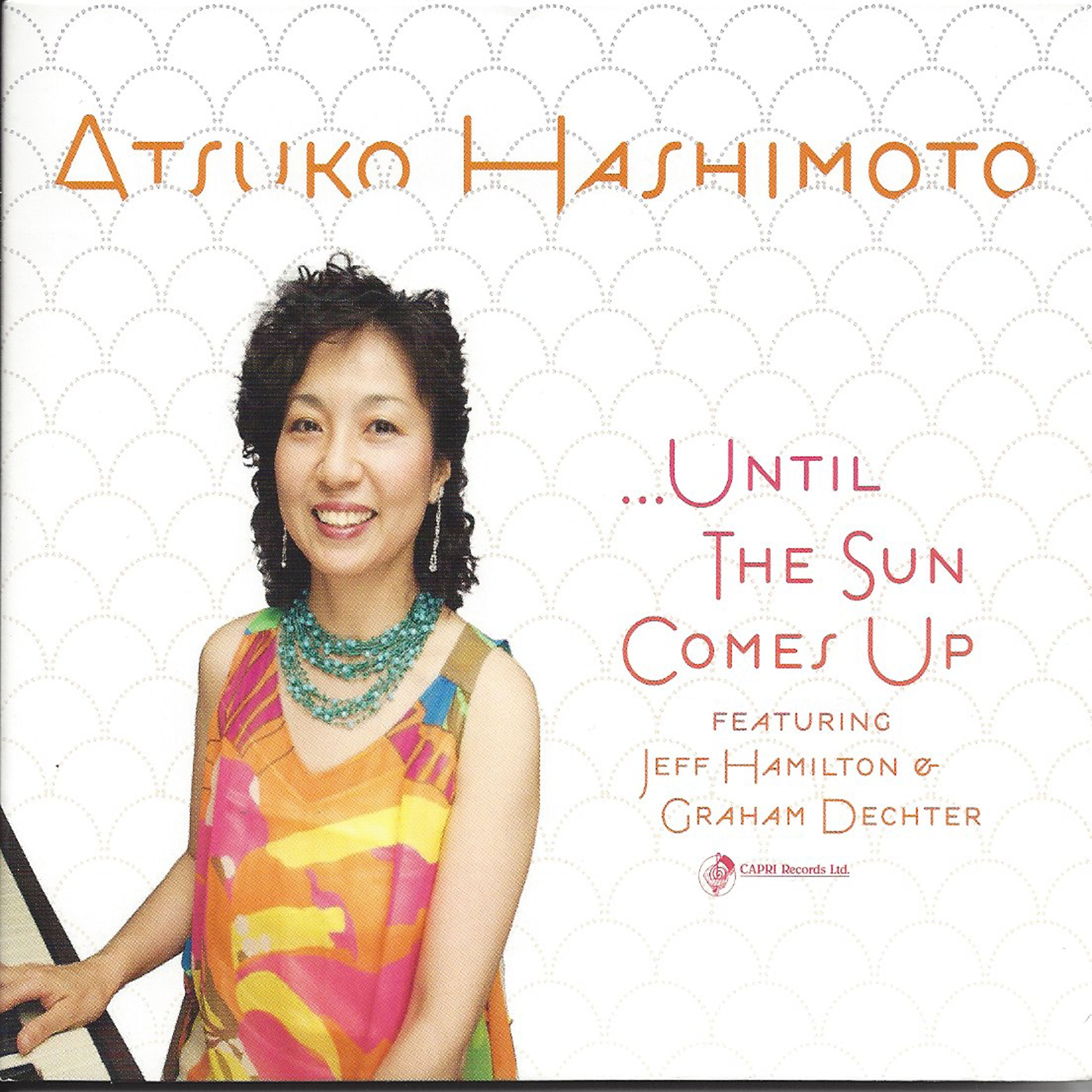 Atsuko Hashimoto & Jeff Hamilton & Graham Dechter - Until The Sun Comes Up (CD)