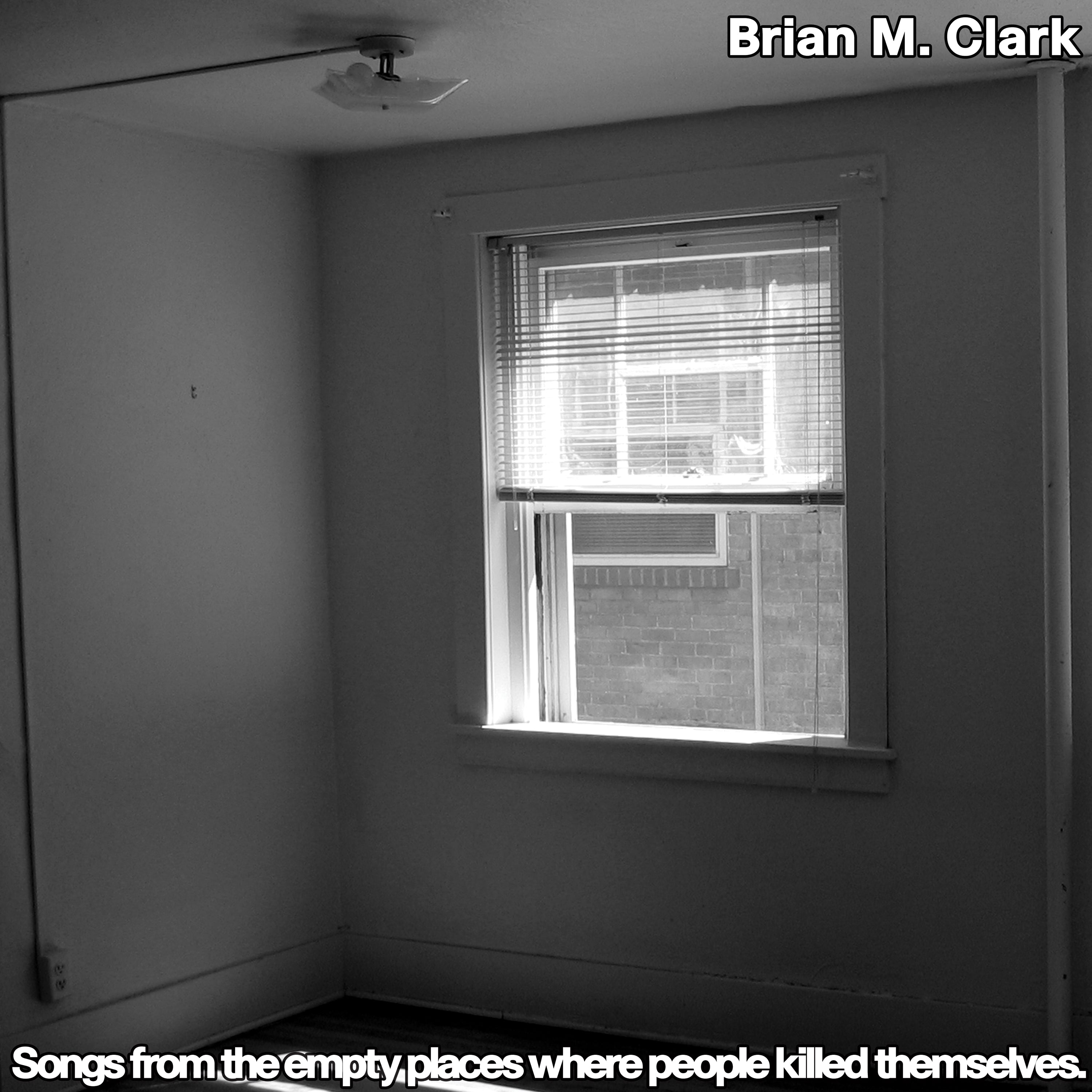 Brian M. Clark - Songs From The Empty Places Where People Killed Themselves (12 INCH SINGLE)