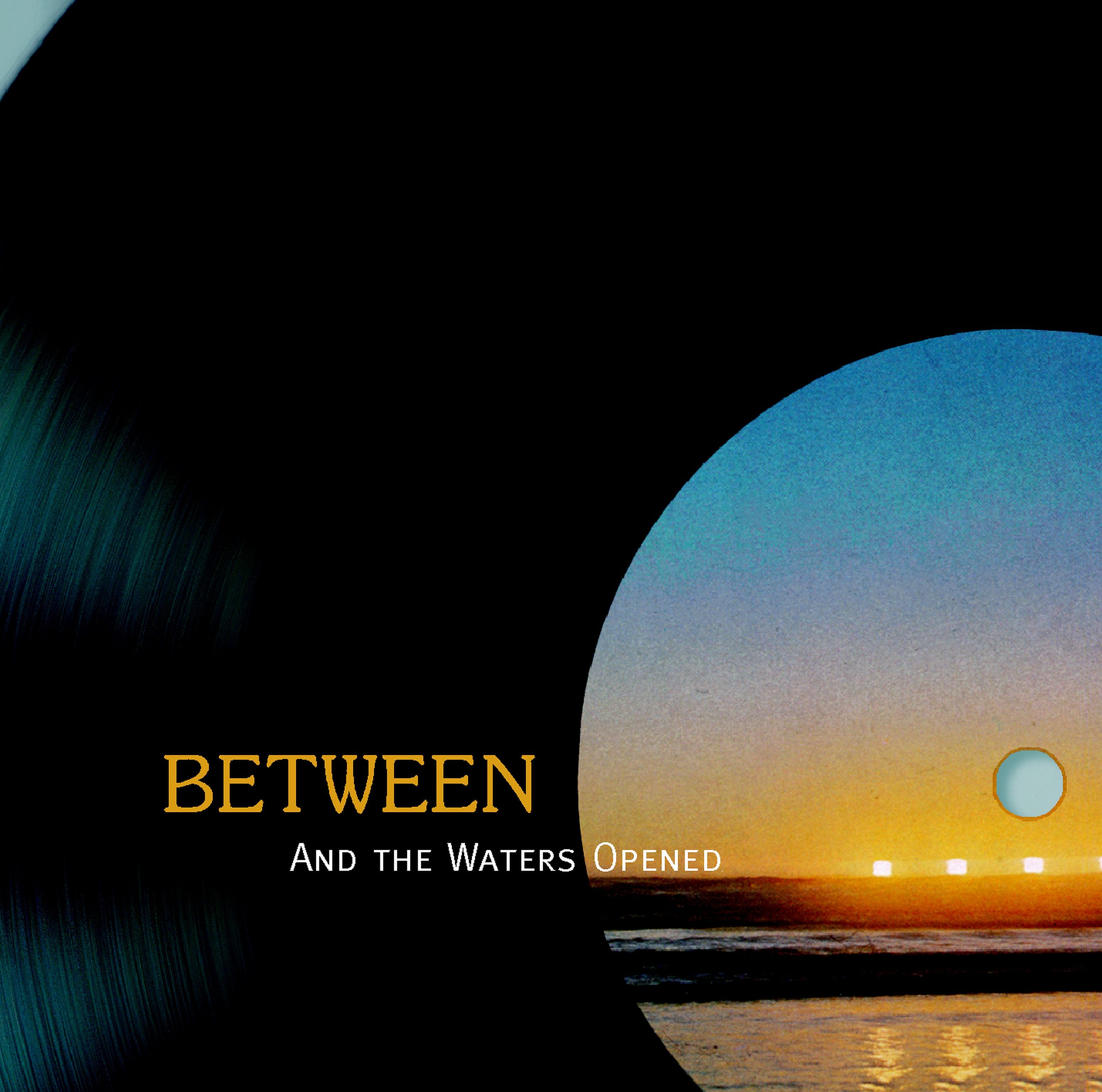Between - And The Waters Opened (CD)