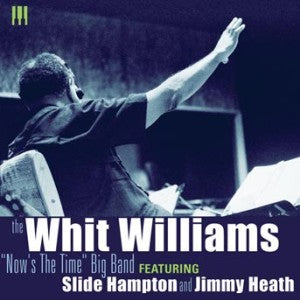 Whit Williams Big Band With Slide Hampton & Jimmy Heath - Now's The Time (CD)