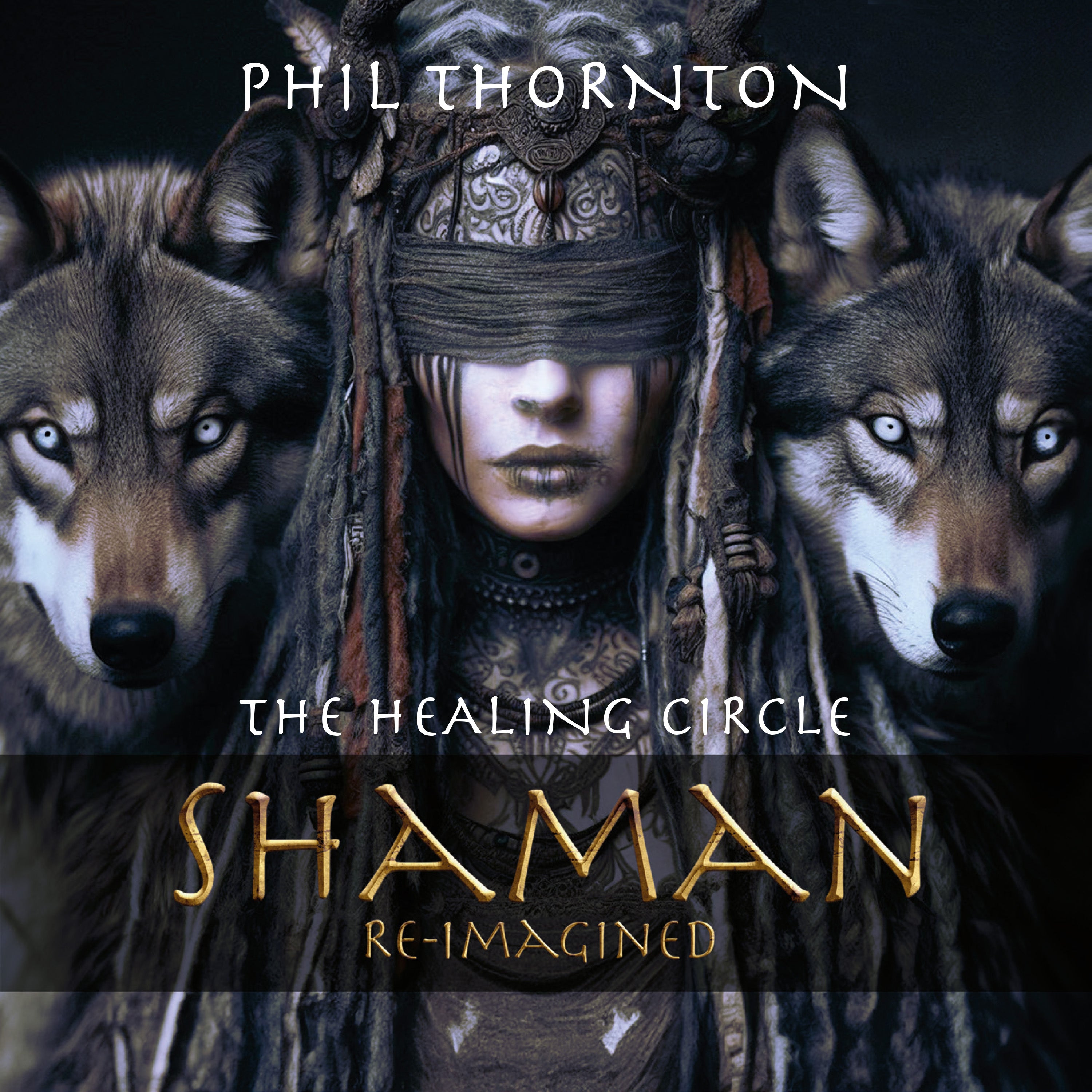 Phil Thornton - The Healing Circle: Shaman Reimagined (CD)