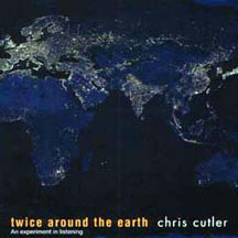 Chris Cutler - Twice Around The Earth (CD)