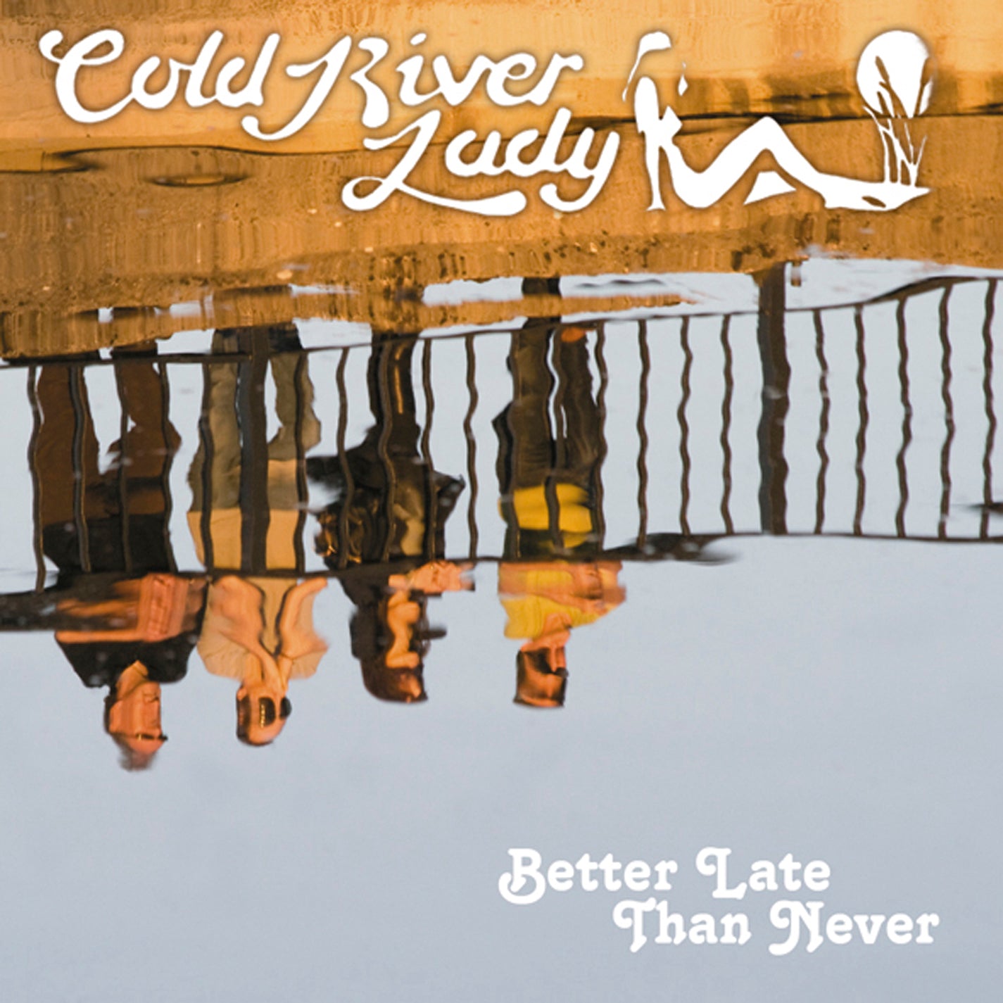 Cold River Lady - Better Late Than Never (CD)