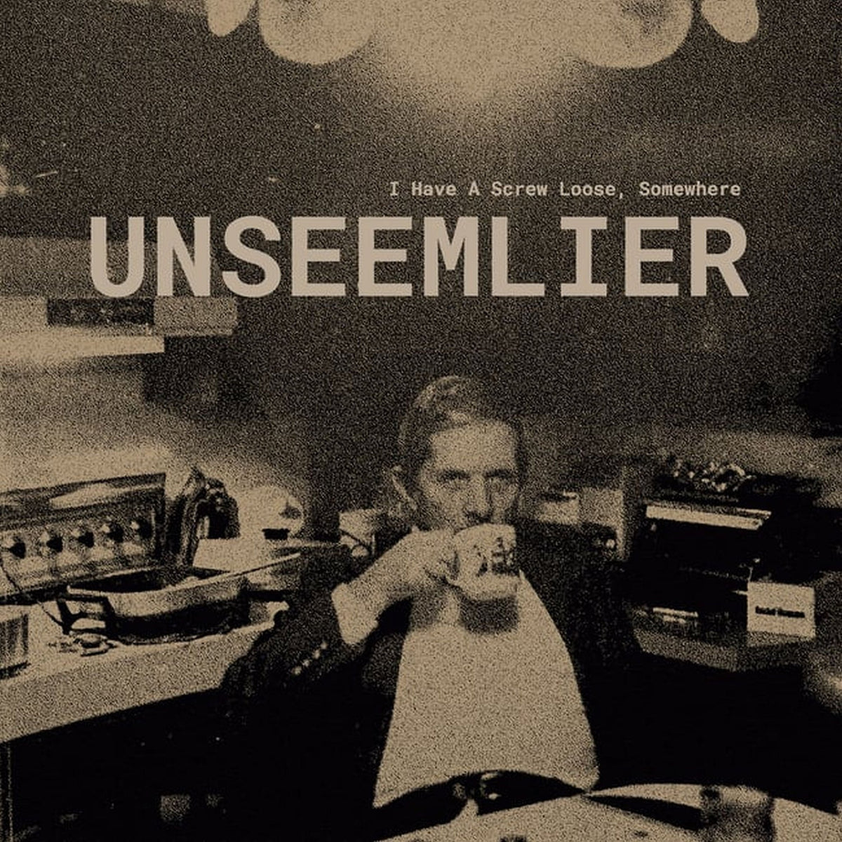 Unseemlier - I Have A Screw Loose, Somewhere (LP)