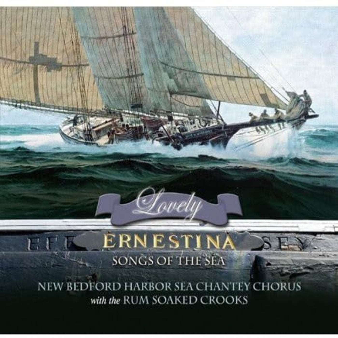 New Bedford Harbor Sea Chantey Chorus & The Rum Soaked Crooks - Lovely Ernestina Songs Of The Sea (CD)
