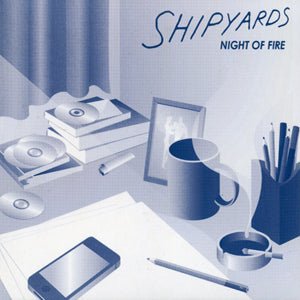 Shipyards - Night of Fire (CD)