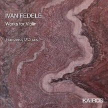 Francesco D'orazio & Francesco Abbrescia - Ivan Fedele: Works For Violin (CD)