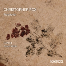 Exaudi & James Weeks - Christopher Fox: Trostlieder (CD)
