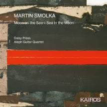 Daisy Press & Aleph Guitar Quartet - Martin Smolka: Moon On The Sea - Sea In The Moon (CD)