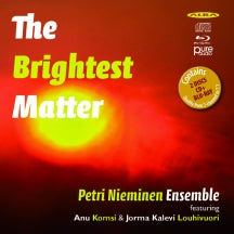 Petri Nieminen Ensemble & Anu Komsi - The Brightest Matter (CD)