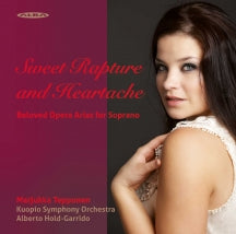 Marjukka Tepponen & Kuopio Symphony Orchestra & Hold-garrido - Sweet Rapture & Heartache: Beloved Opera Arias For Soprano (CD)