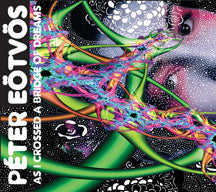 Peter Eotvos - As I Crossed A Bridge Of Dreams (CD/DVD)