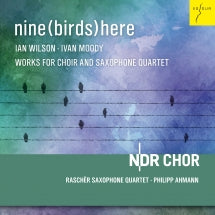 NDR Choir & Raschèr Saxophone Quartet & Philipp Ahmann - Nine (Birds) Here (Works for Choir and Saxophone Quartet) (CD)