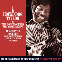 Hound Dog Taylor - Tearing The Roof Off: Hard Rocking Chicago Slide Guitar Blues 1962-1982 (CD)