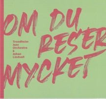 Trondheim Jazz Orchestra & Johan Lindvall - Om Du Reser Mycket (If You Travel A Lot) (CD)