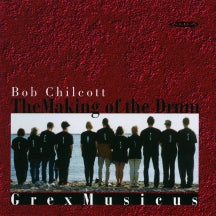 Grex Musicux - Chilcott: the Making of the Drum, the Modern Man I Sing & Ev (CD)