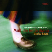 Musica Choir - Kostiainen Conducts Kostiainen, Vol. 3: Mull' On Heila Ihana (CD)