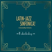 Latin-Jazz Sinfónica & GermanPops Orchestra - Kaleidoskop (CD)