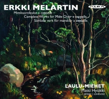 Laulu-Miehet - Erkki Melartin: Mieskuorolaulut A Cappella (CD)