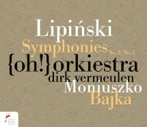 {oh!} Orchestra & Dirk Vermeulen - Lipinski: Symphonies Nos. 2 And 3 & Moniuszko: Bajka (CD)