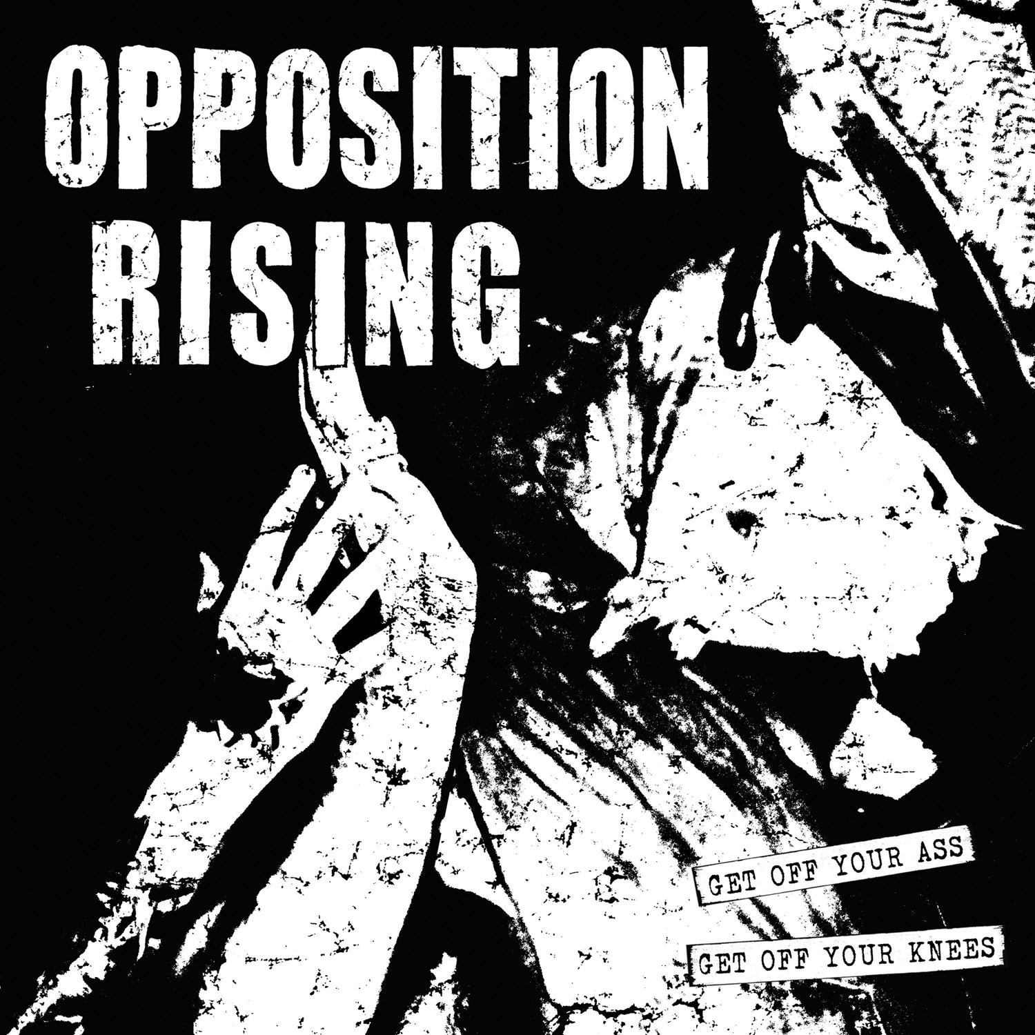 Opposition Rising - Get Off Your Ass, Get Off Your Knees (10 INCH)