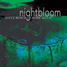Steve Roach & Mark Seelig - Nightbloom (CD)