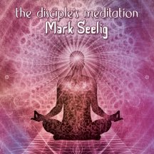 Mark Seelig - The Disciple's Meditation (CD)