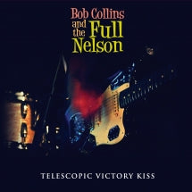 Bob Collins & The Full Nelson - Telescopic Victory Kiss (CD)