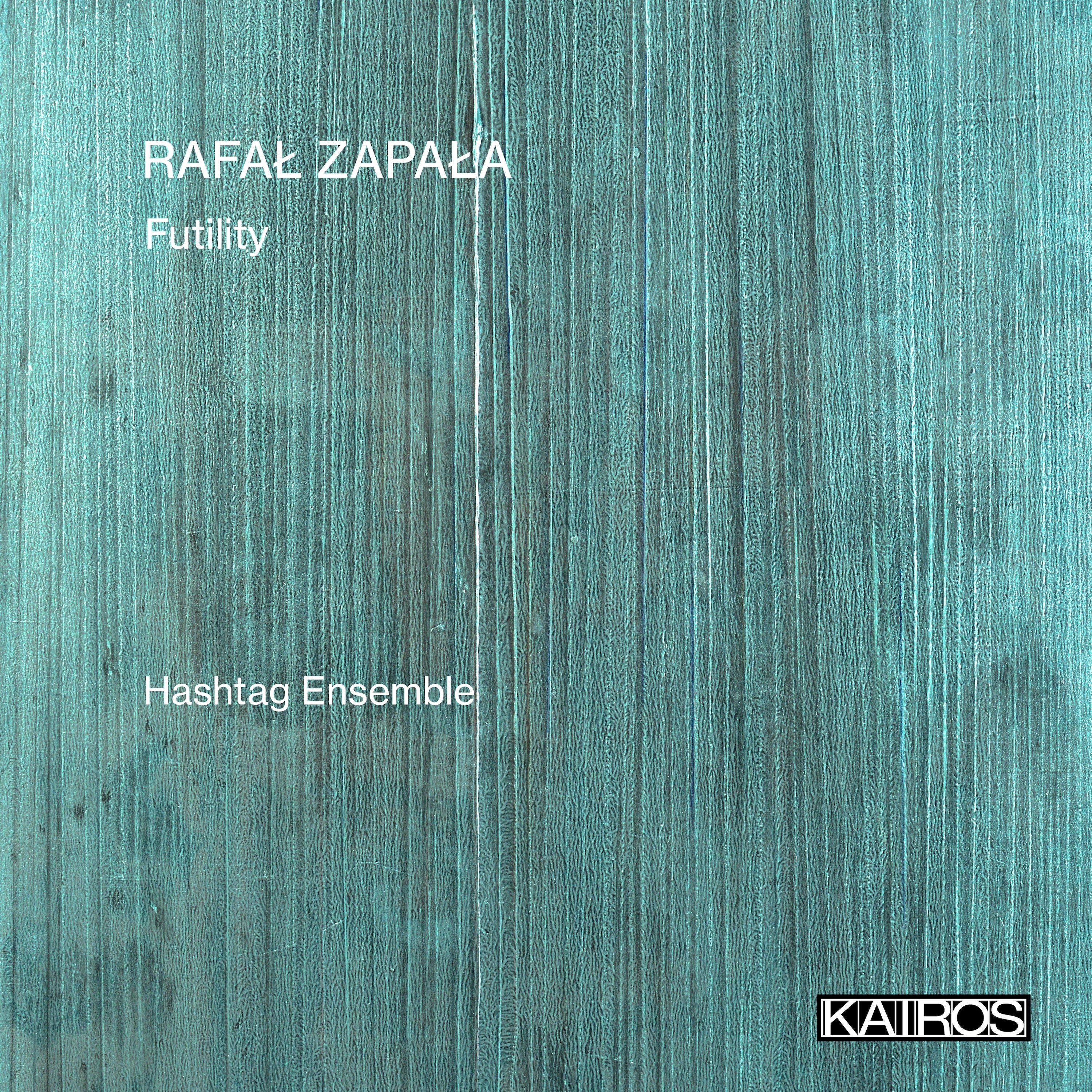 Hashtag Ensemble - Rafal Zapala: Futility (CD)