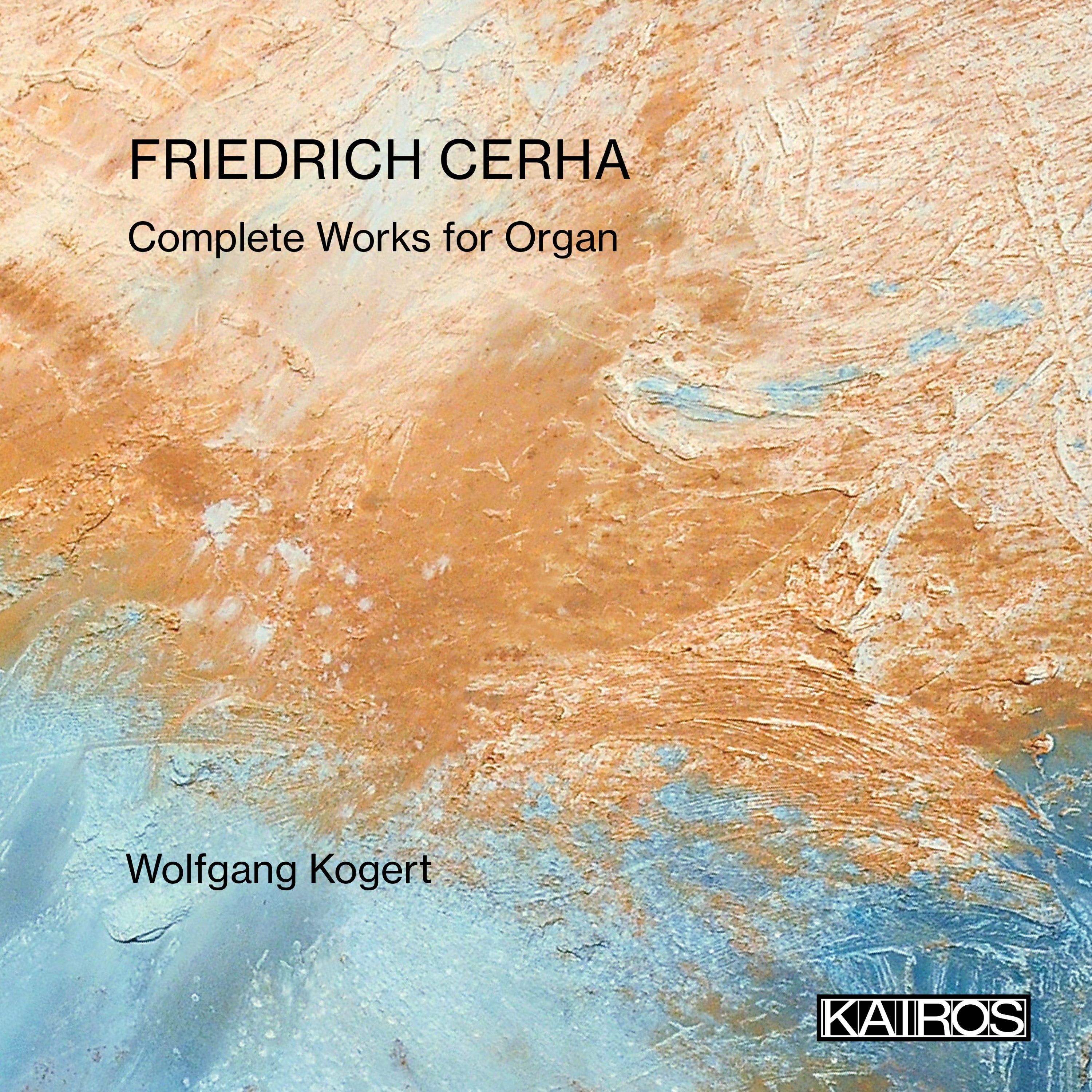 Wolfgang Kogert - Friedrich Cerha: Complete Works For Organ (CD)
