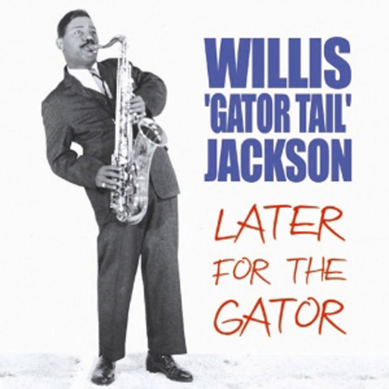 Willis 'Gator Tail' Jackson - Later For The Gator (CD)