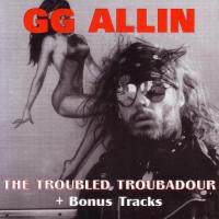 GG Allin - The Troubled Troubadour (CD)