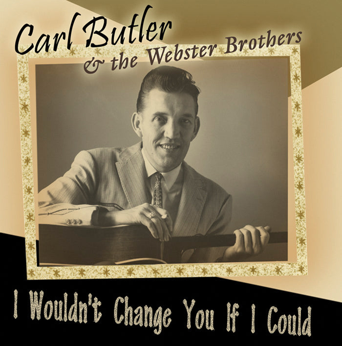 Carl Butler & Webster Brothers - I Wouldn't Change You If I Could (CD) 1