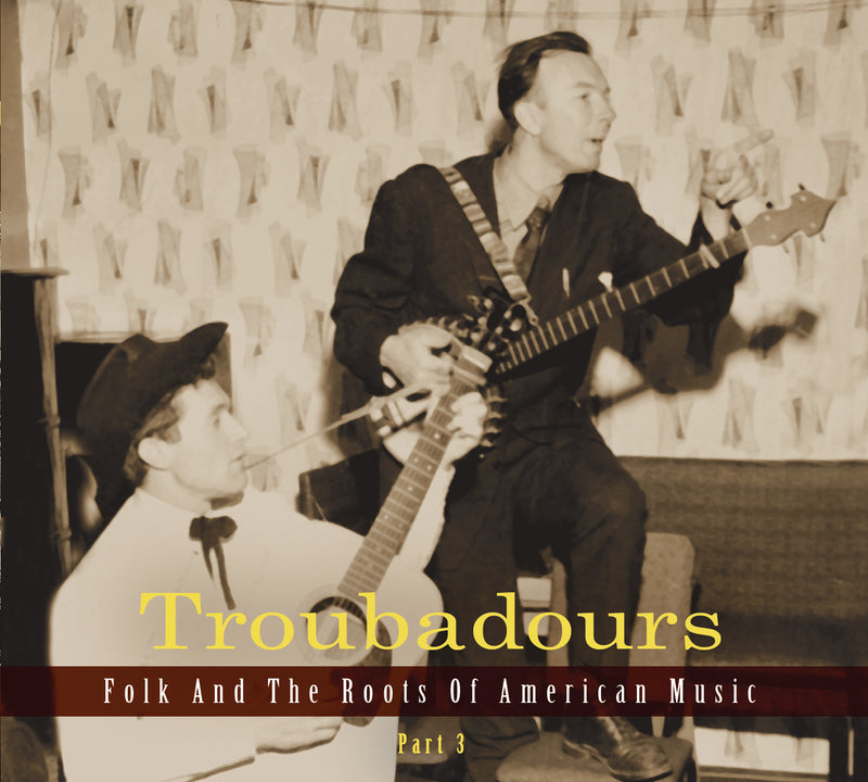 Troubadours: Folk And The Roots Of American Music Vol.3 (CD)