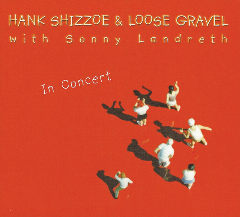 Hank Shizzoe & Sonny Landreth - In Concert (w/ Loose Gravel) (CD)