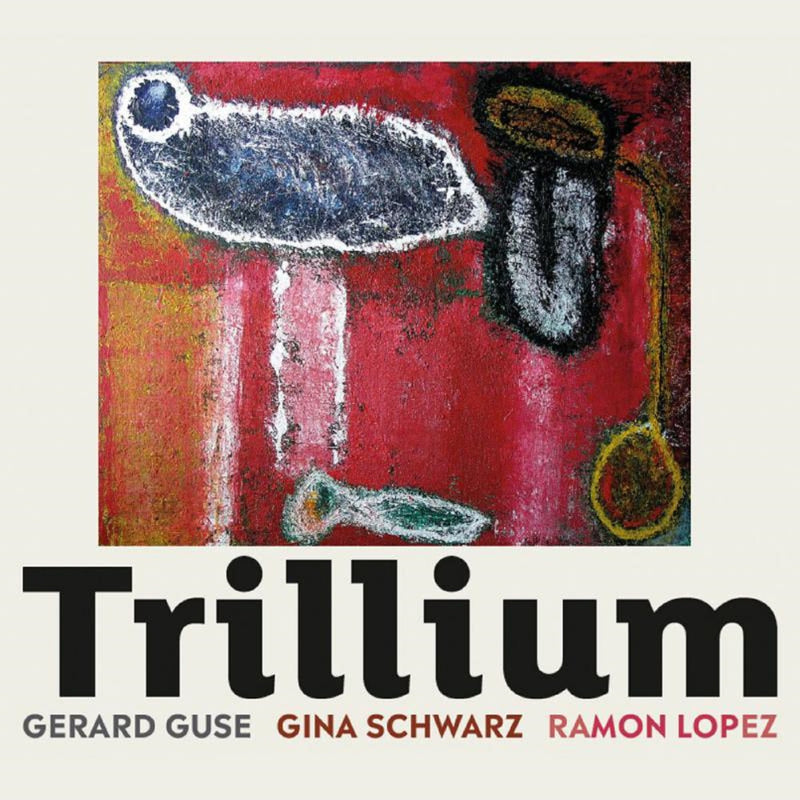 Gerard Guse & Gina Schwarz & Ramon Lopez - Trillium (CD)