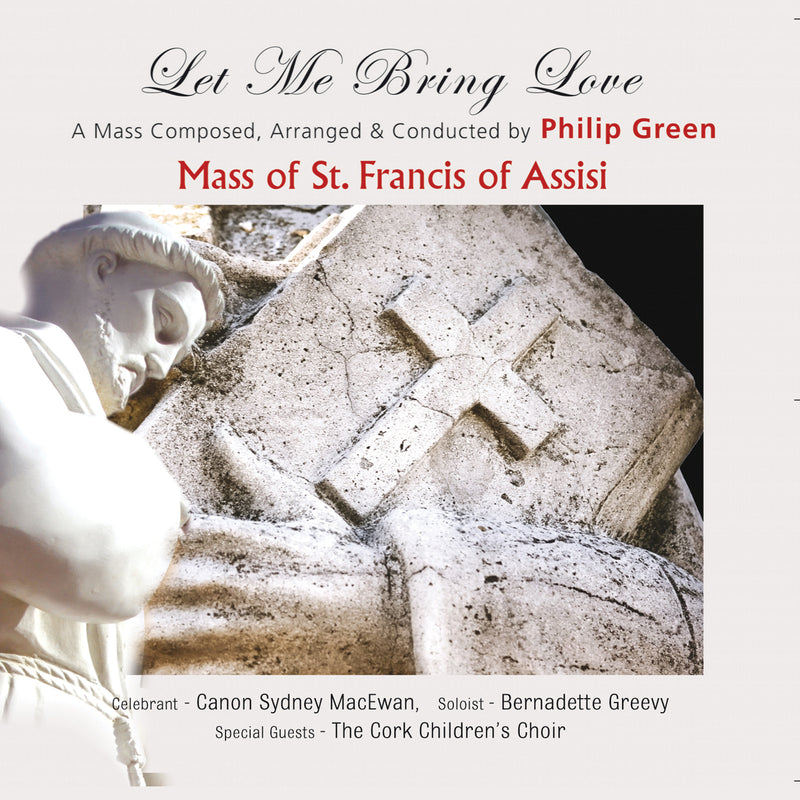 Philip Green - The Mass of St. Francis of Assisi: Let Me Bring Love (CD)