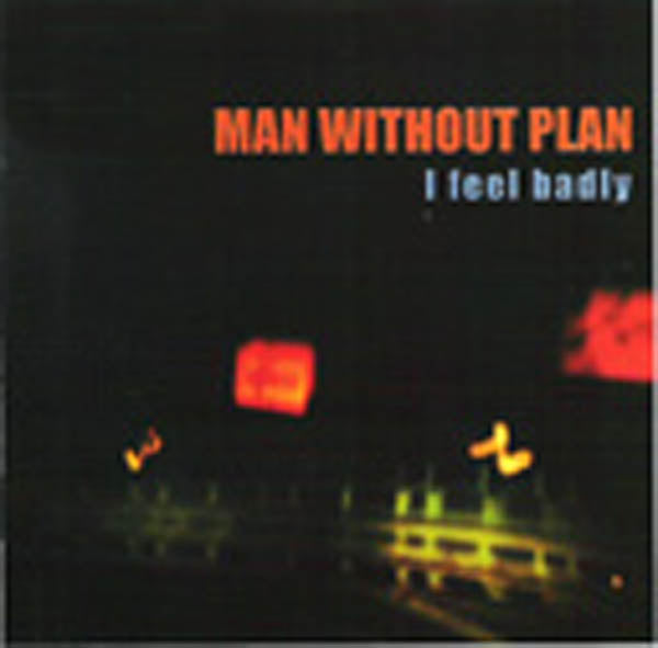 Man Without Plan - I Feel Badly (CD)