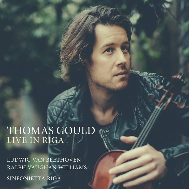 Thomas Gould - Live In Riga - Beethoven: Violin Concerto, Op.61 & Vaughan Williams: the Lark Ascending (CD)