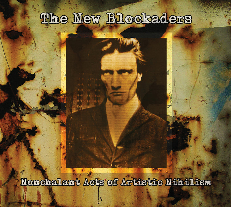 New Blockaders - Nonchalant Acts Of Artistic Nihilism (CD)
