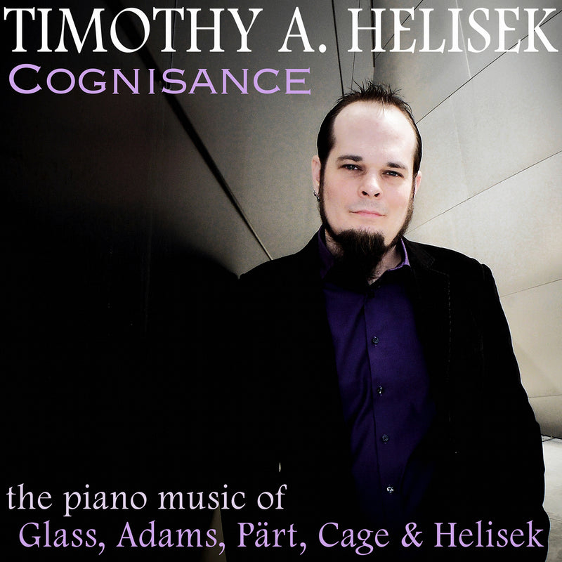 Timothy A. Helisek - Cognisance: Piano Music Of Glass, Adams, Part, Cage And Helisek (CD)