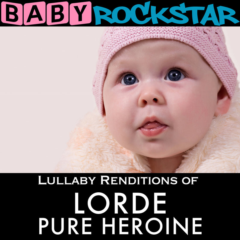 Baby Rockstar - Lorde Pure Heroine: Lullaby Renditions (CD)