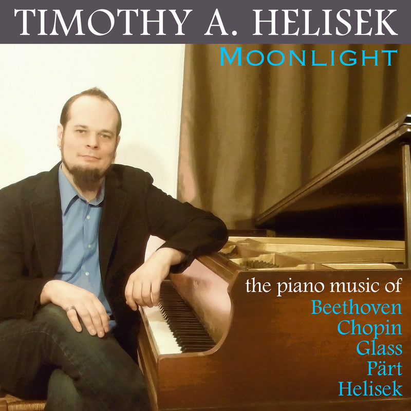 Timothy A. Helisek - Moonlight: The Piano Music Of Beethoven, Chopin, Glass, Paert & Helisek (CD)