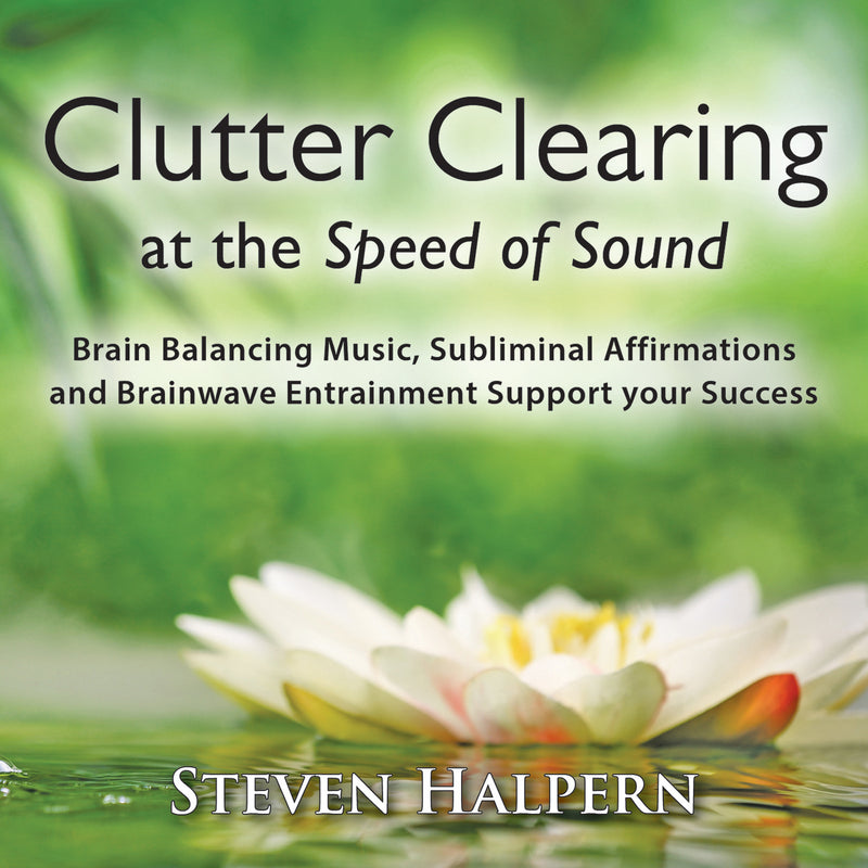 Steven Halpern - Clutter Clearing At The Speed Of Sound (CD)