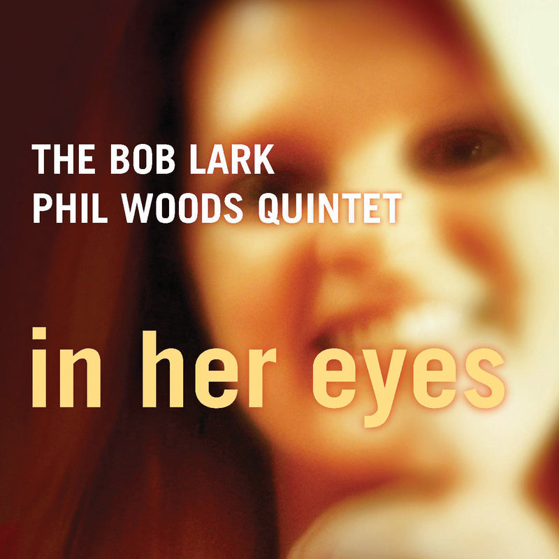 Bob Lark/phil Woods Quintet - In Her Eyes (CD)