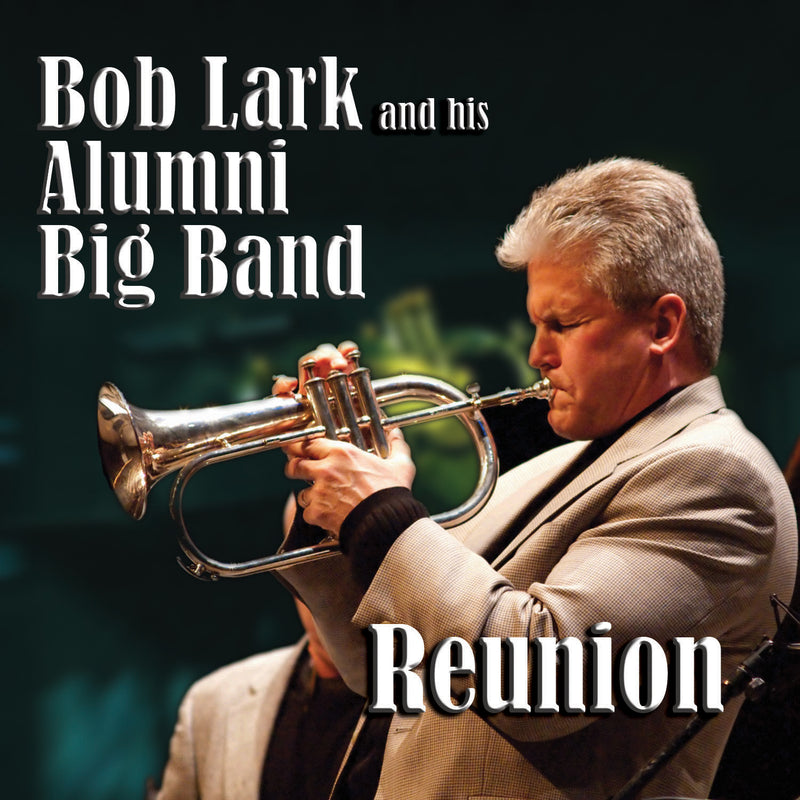 Bob Lark And His Alumni Big Band - Reunion (CD)