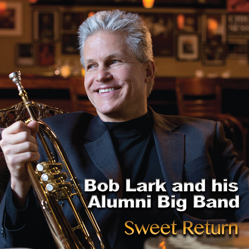 Bob Lark And His Alumni Big Band - Sweet Return (CD)