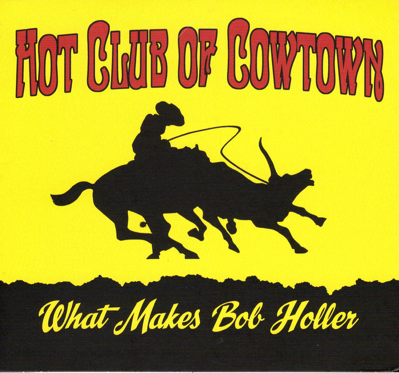 Hot Club of Cowtown - What Makes Bob Holler (CD)